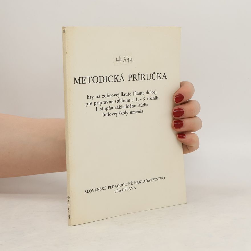 Autorenkollektiv Metodická príručka hry na zobcovej flaute pre prípravné štúdium a 1.-3. ročník I.stupňa základného štúdia