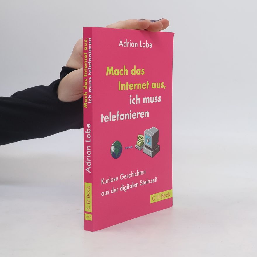 Adrian Lobe Mach das Internet aus, ich muss telefonieren
