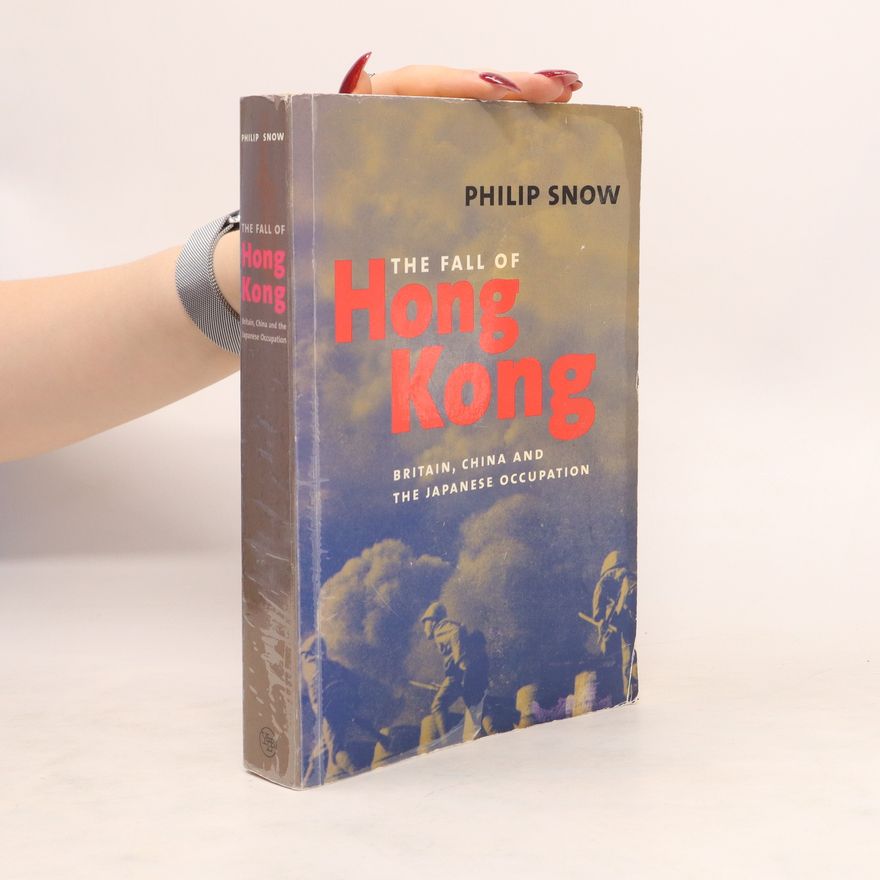 Philip Snow The Fall of Hong Kong