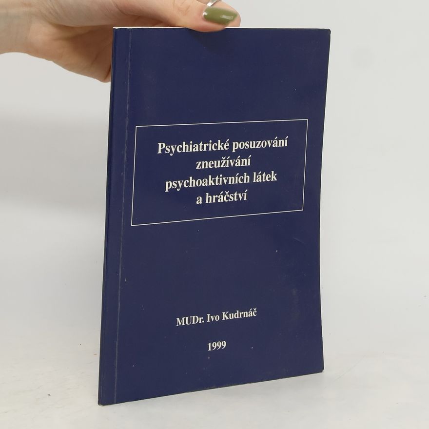 Ivo Kudrnáč Psychiatrické posuzování zneužívání psychoaktivních látek a hráčství
