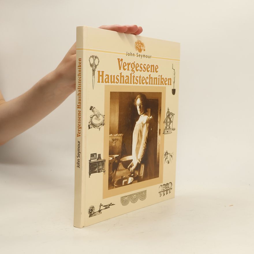 John Seymour Vergessene Haushaltstechniken