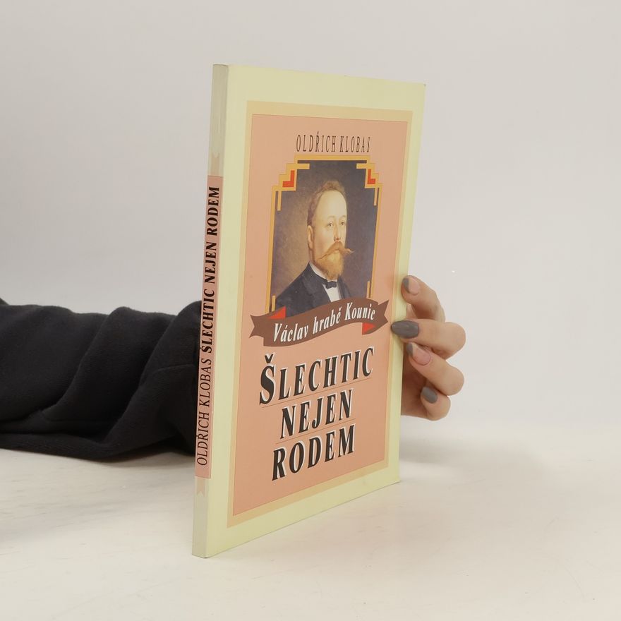 Oldřich Klobas Šlechtic nejen rodem: Václav hrabě Kounic