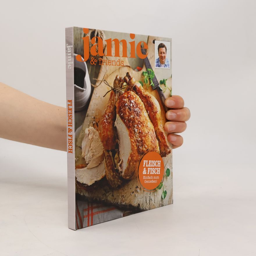 Jamie Oliver Jamie & friends. Fleisch & fisch