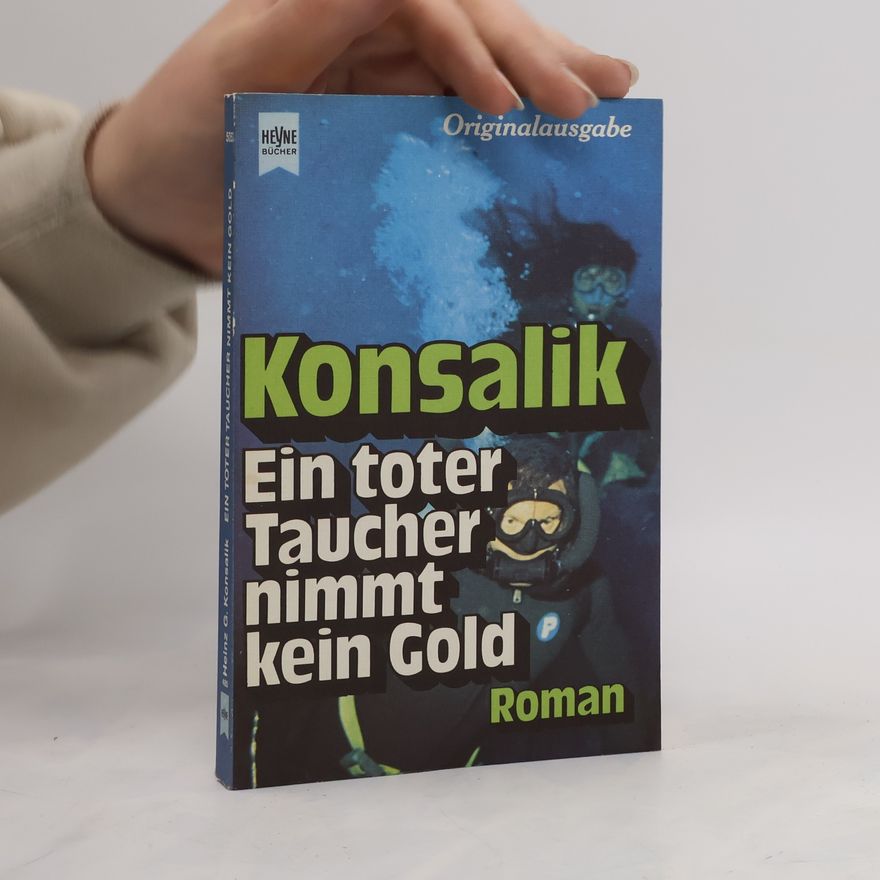 Heinz Günther Konsalik Ein toter Taucher nimmt kein Gold