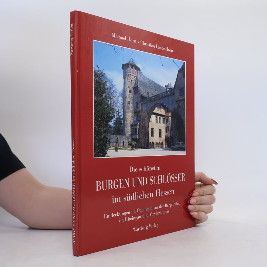Michael Horn Die schönsten Burgen und Schlösser im südlichen Hessen