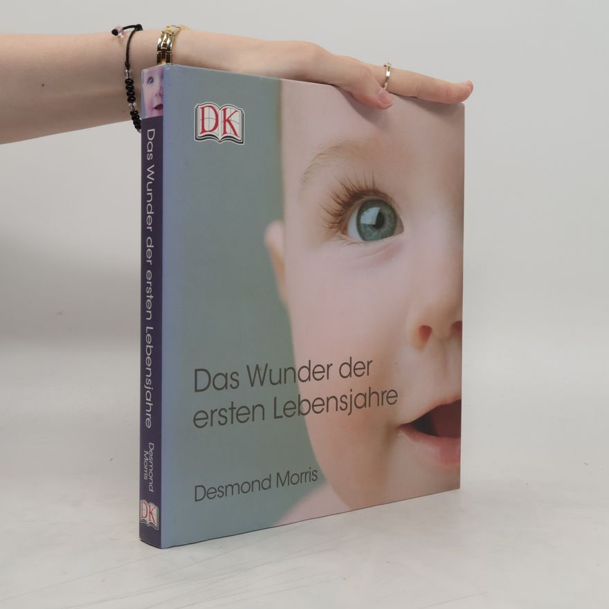 Desmond Morris Das Wunder der ersten Lebensjahre