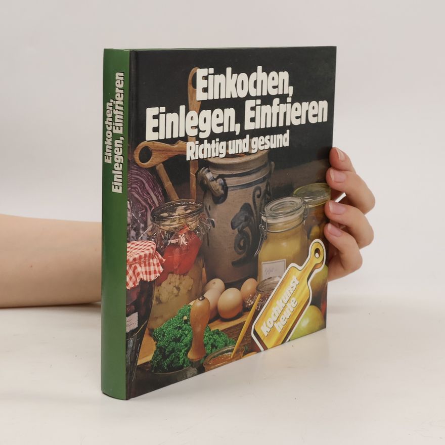 Kolektiv autorů Einkochen, Einlegen, Einfrieren. Richtig und gesund