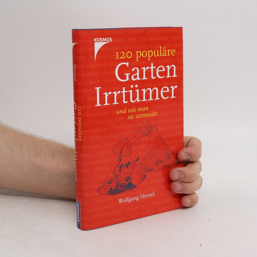 Wolfgang Hensel 120 populäre Gartenirrtümer und wie man sie vermeidet