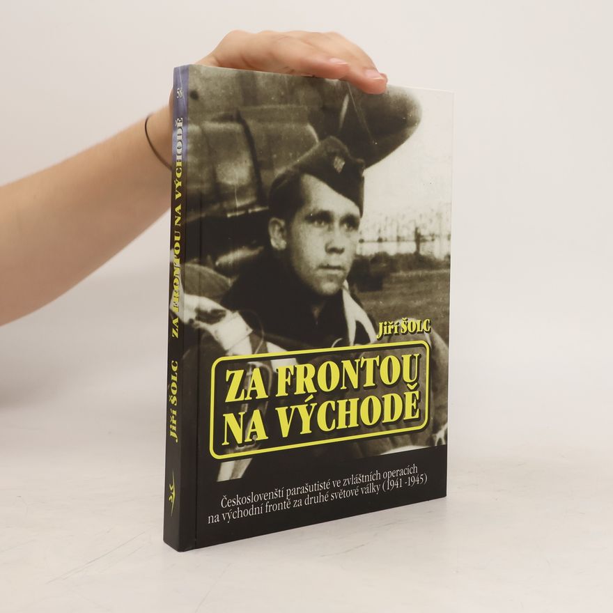 Jiří Šolc Za frontou na východě : českoslovenští parašutisté ve zvláštních operacích na východní frontě za druhé světové války (1941-1945)