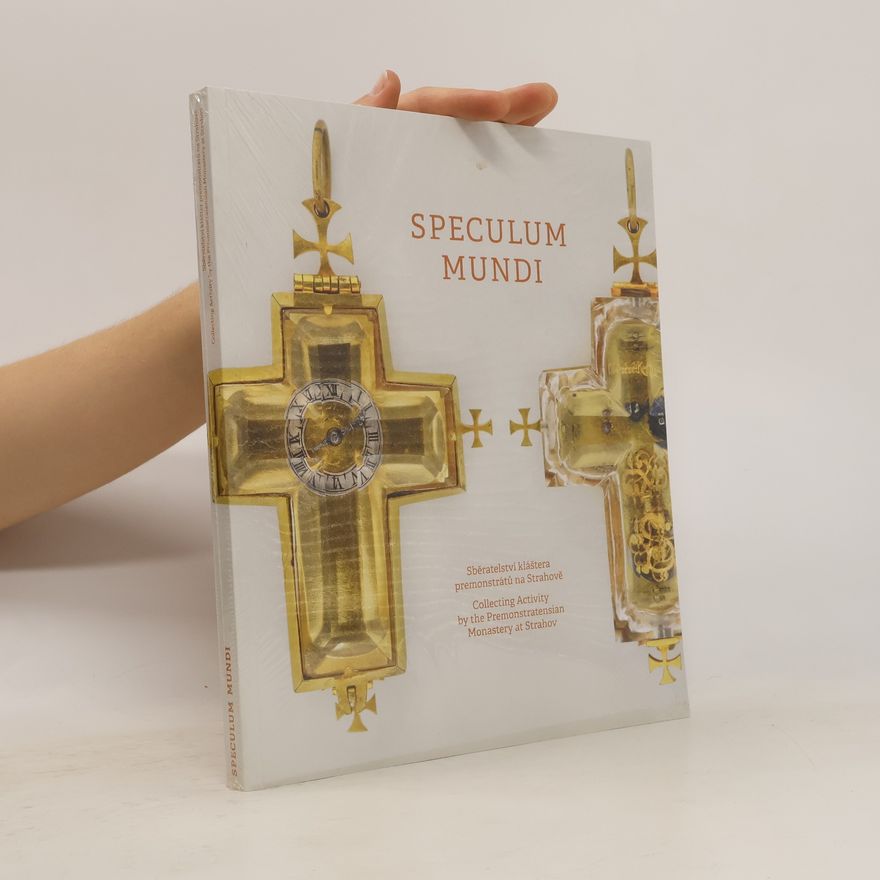 Česko) Arcidiecézní muzeum (Olomouc Speculum mundi : sběratelství kláštera premonstrátů na Strahově