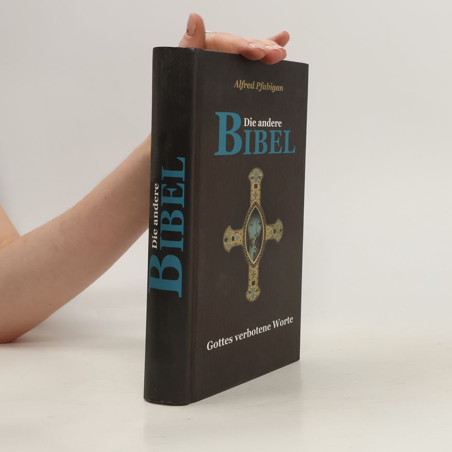 Alfred Pfabigan Die andere Bibel: Gottes verbotene WWorte