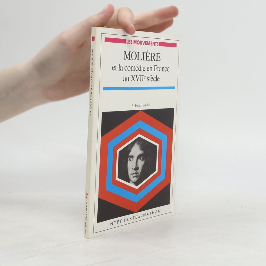 Robert Horville Molière et la comédie en France au XVIIe siècle