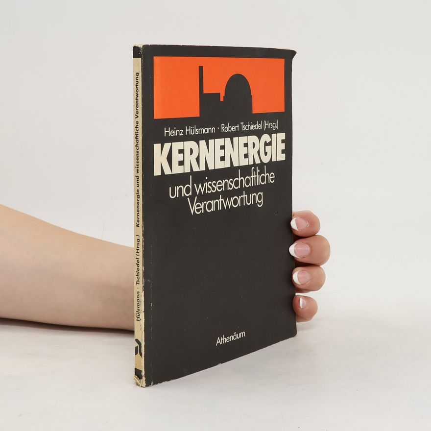 Heinz Hülsmann Kernenergie und wissenschaftliche Verantwortung