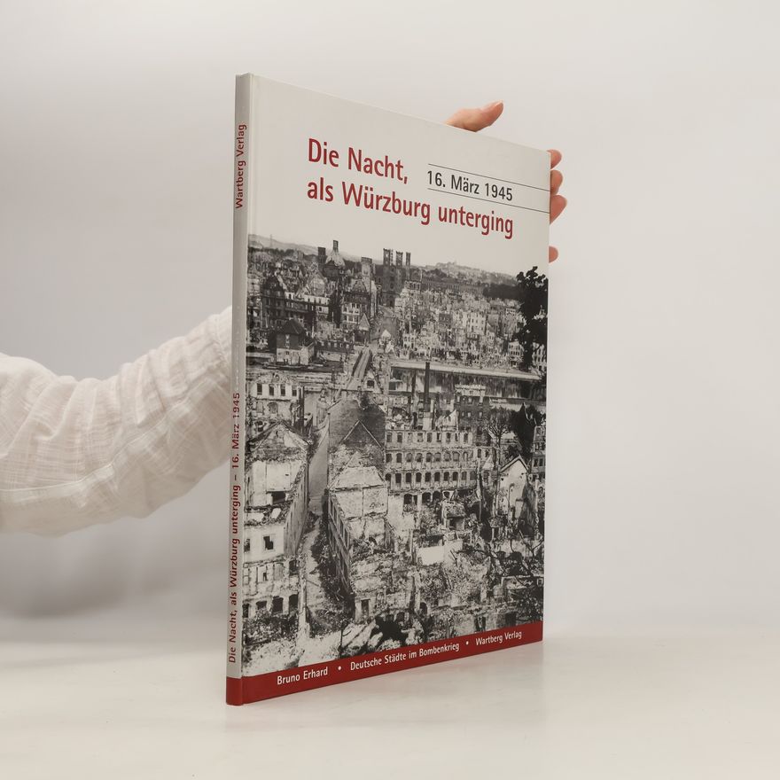 Bruno Erhard Die Nacht, als Würzburg unterging