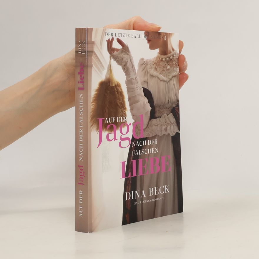 Dina Beck Auf der Jagd nach der falschen Liebe. Eine Regency-Romanze