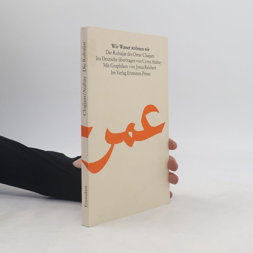 Omar Khayyām Wie Wasser strömen wir. Die Rubaijat des Omar Chajjam