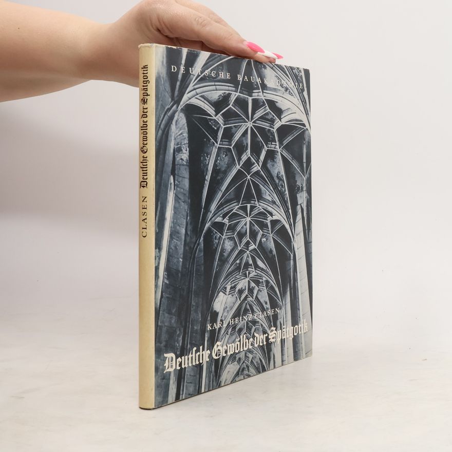 Karl Heinz Clasen Deutsche Gewölbe der Spätgotik