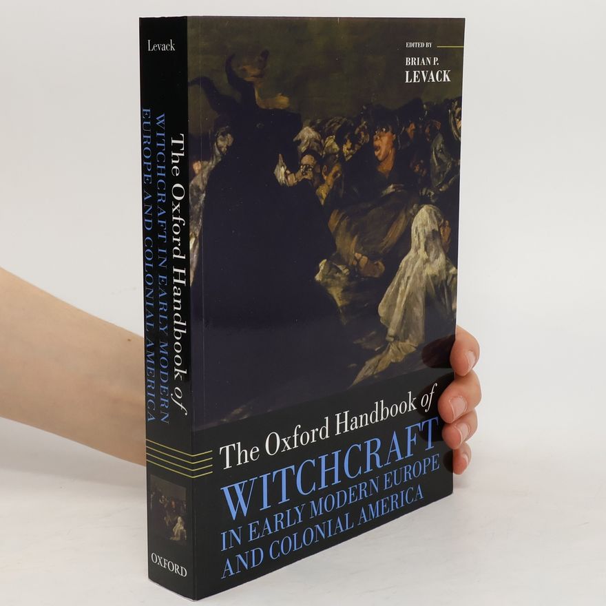 Kolektiv autorů The Oxford Handbook of Witchcraft in Early Modern Europe and Colonial America