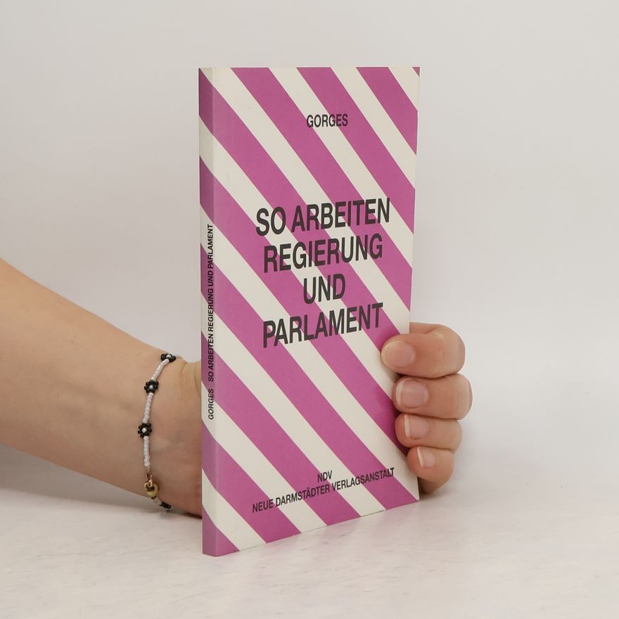 Renate Gorges So arbeiten Regierung und Parlament