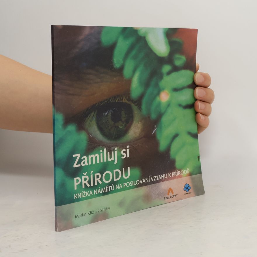 Martin Kříž Zamiluj si přírodu. Knížka námětů na posilování vztahu k přírodě