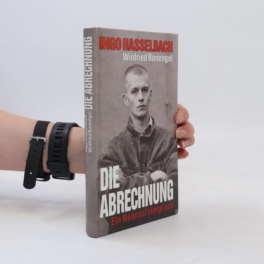Ingo Hasselbach Die Abrechnung. Ein Neonazi steigt aus