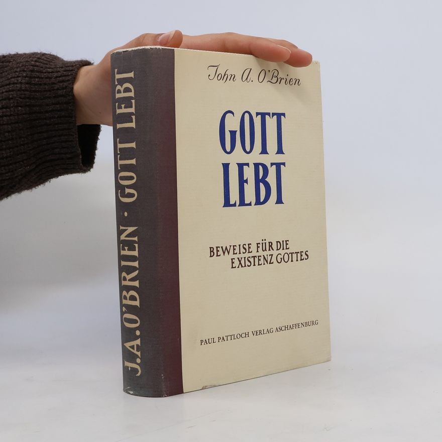 John A. O'Brien Gott lebt. Beweise für die Existenz Gottes
