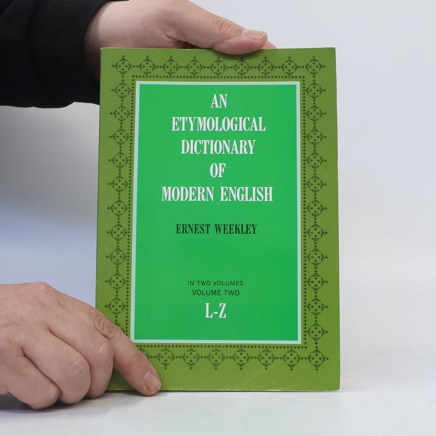 Ernest Weekley Etymological Dictionary of Modern English. L-Z
