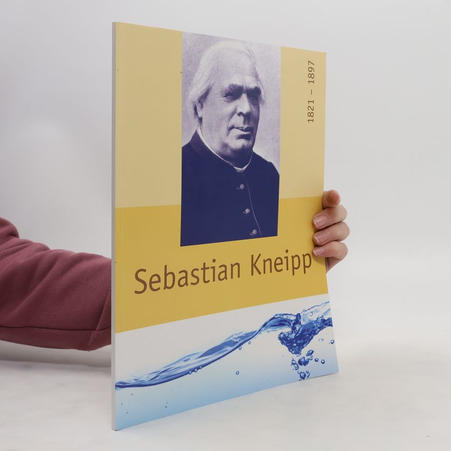 Autorenkollektiv Sebastian Kneipp 1821 - 1897