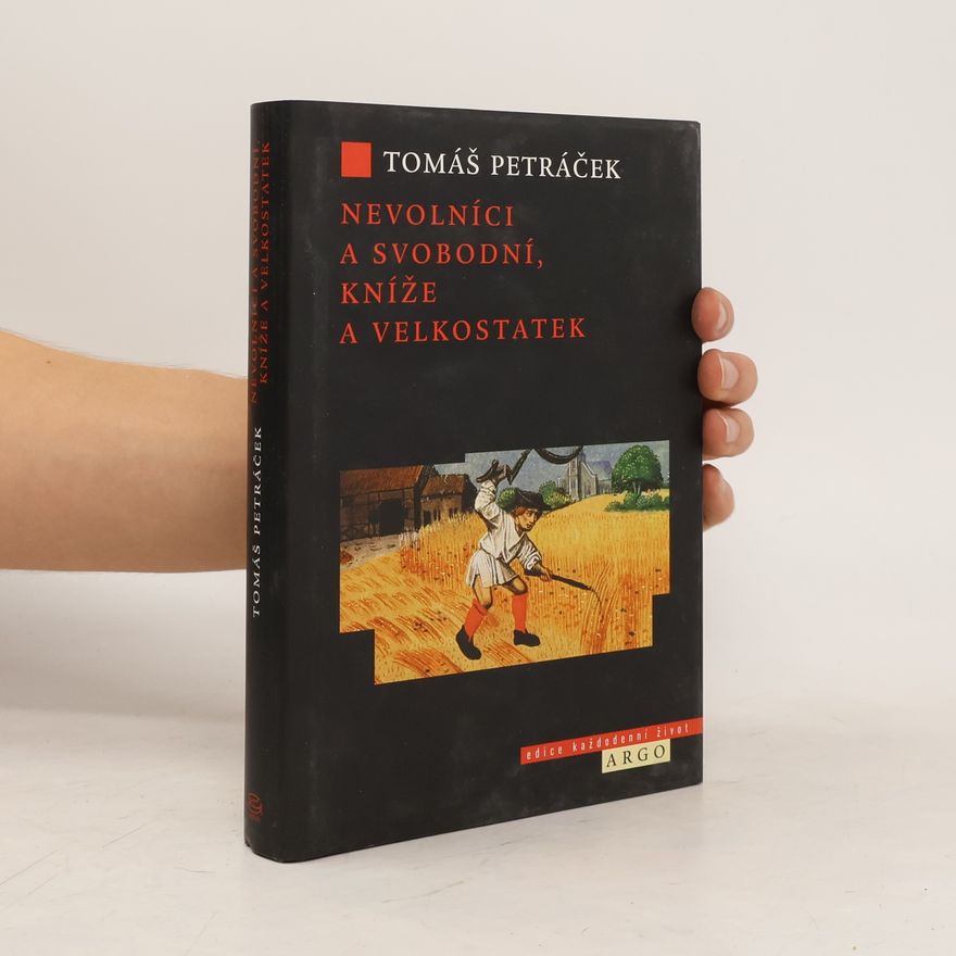 Tomáš Petráček Nevolníci a svobodní, kníže a velkostatek