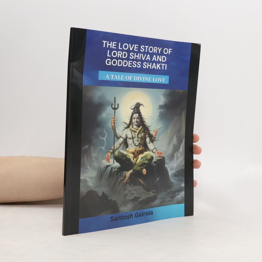 Santosh Gairola The Love Story of Lord Shiva and Goddess Shakti