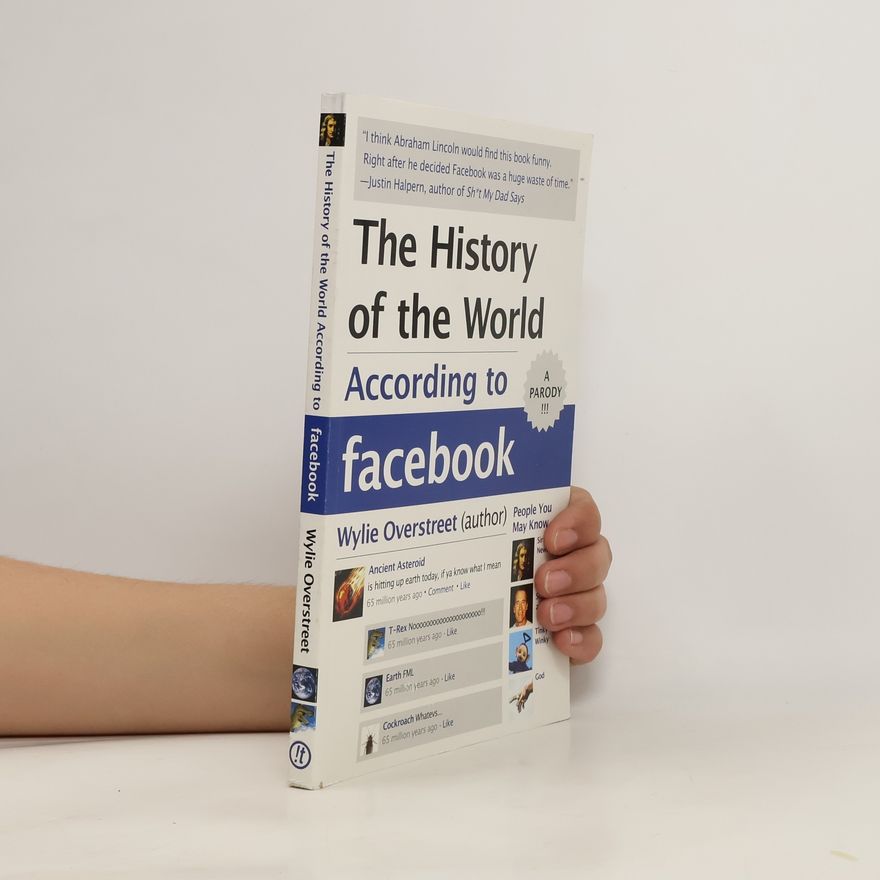 Wylie Overstreet The History of the World According to Facebook