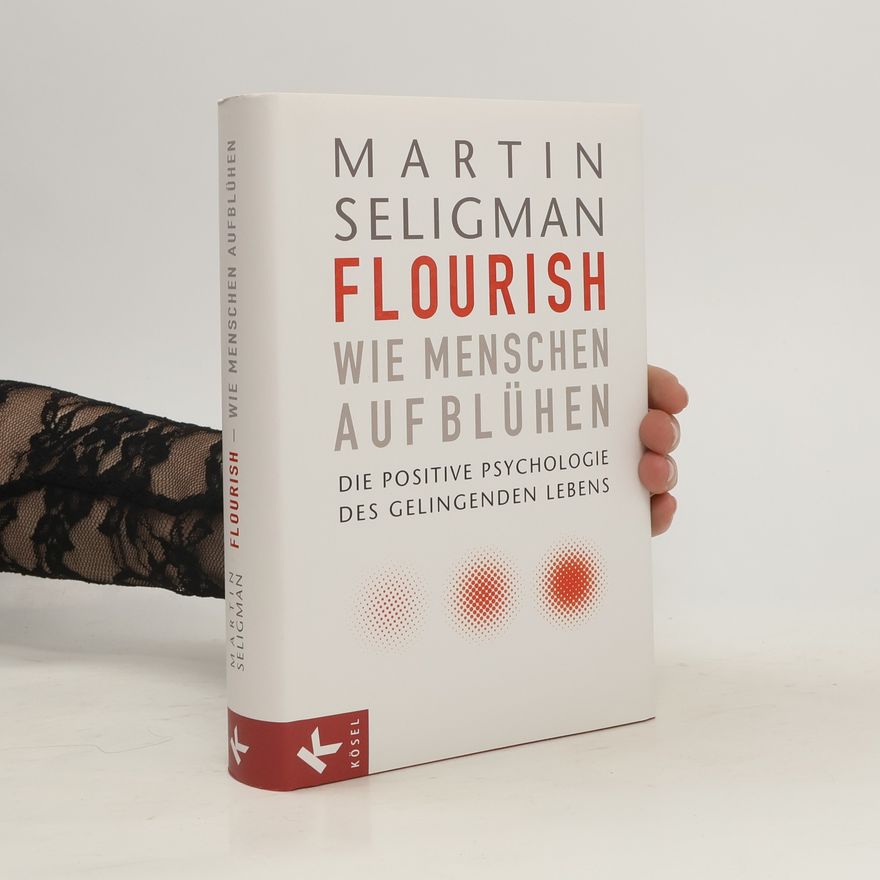 Martin Seligman Flourish - wie Menschen aufblühen