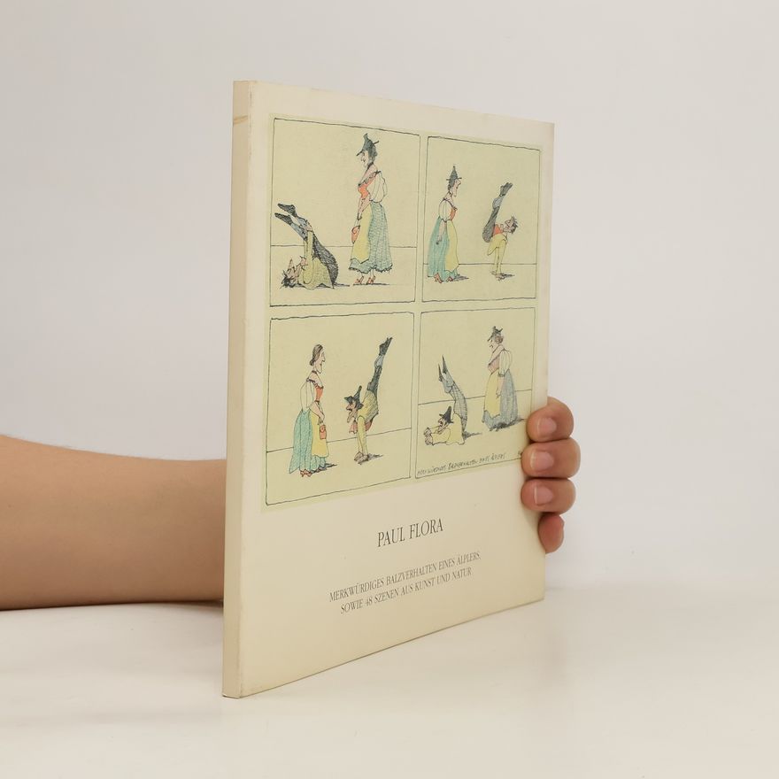 Paul Flora Merkwürdiges Balzverhalten eines Alplers. Sowie 48 Szenen aus Kunst und Natur