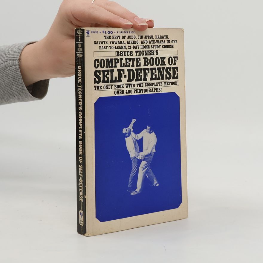 Bruce Tegner Bruce Tegner's Complete Book of Self-Defense