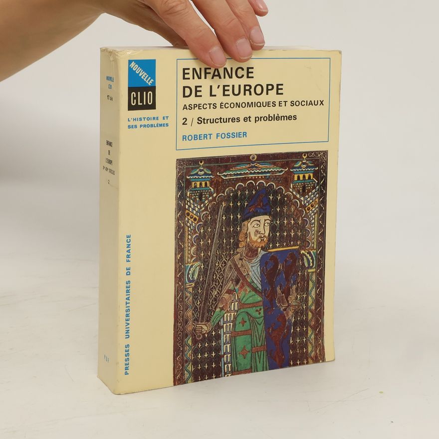 Robert Fossier Enfance de l'Europe Xe - XIIe siecles : aspects économiques et sociaux. T. 2, Structures et problemes