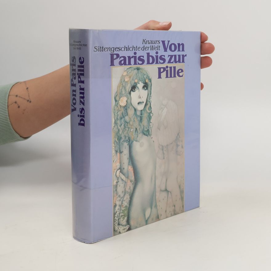 Paul Frischauer Knaurs Sittengeschichte der Welt. Von Paris bis zur Pille