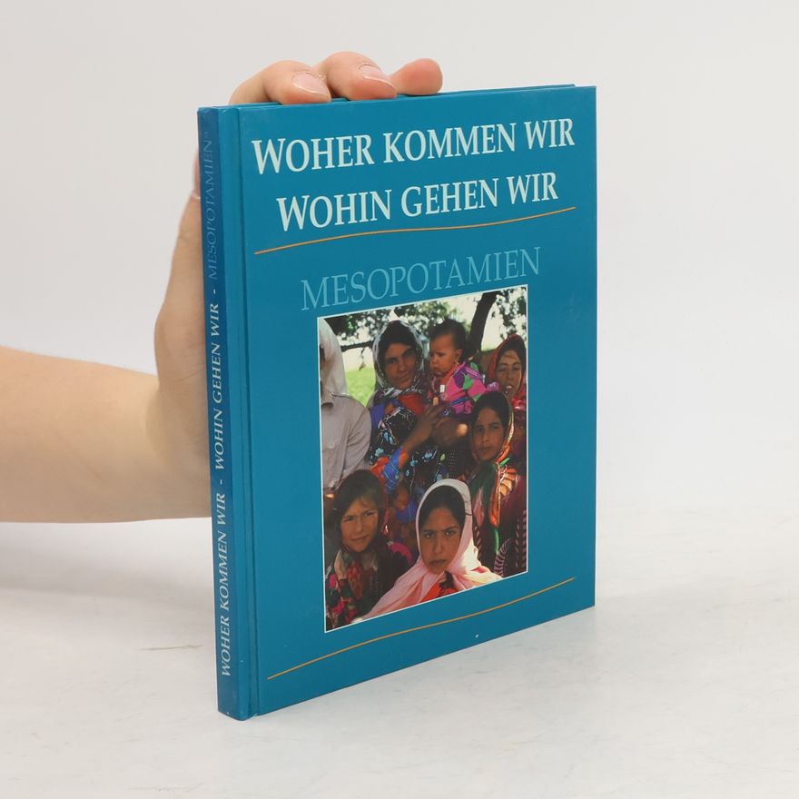 Autorenkollektiv Woher kommen wir. Wohin gehen wir. Mesopotamien