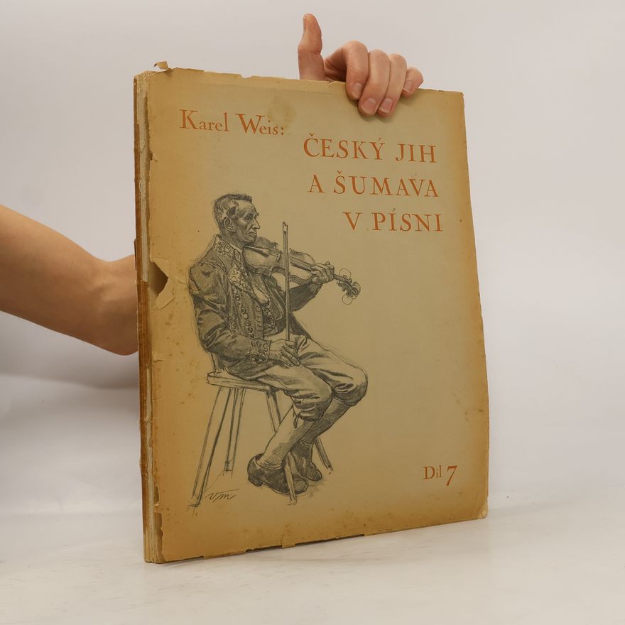 Karel Weis Český jih a Šumava v písni. 7. díl