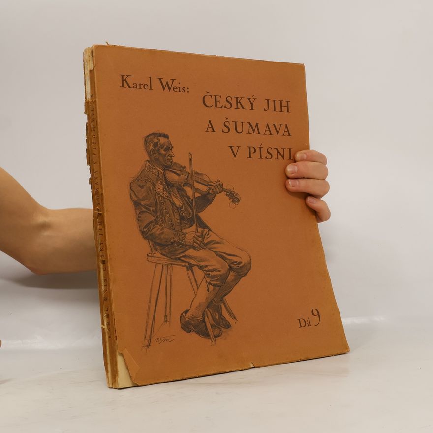 Karel Weis Český jih a Šumava v písni. 9. díl