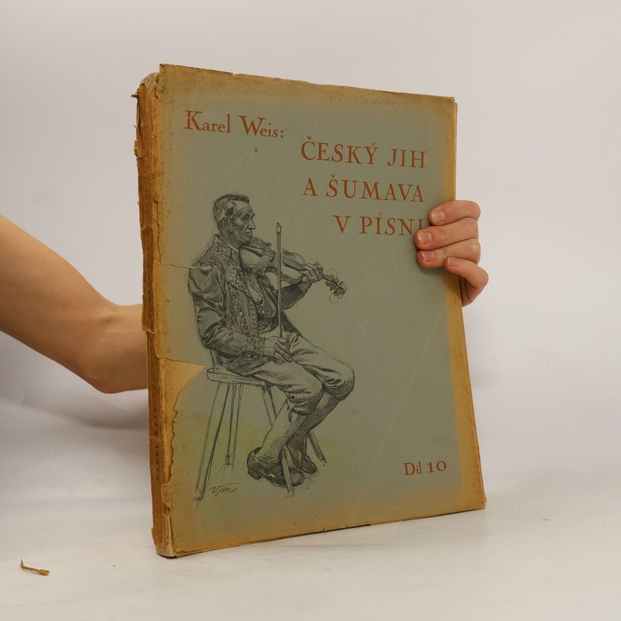Karel Weis Český Jih a Šumava v písni. Díl 13.