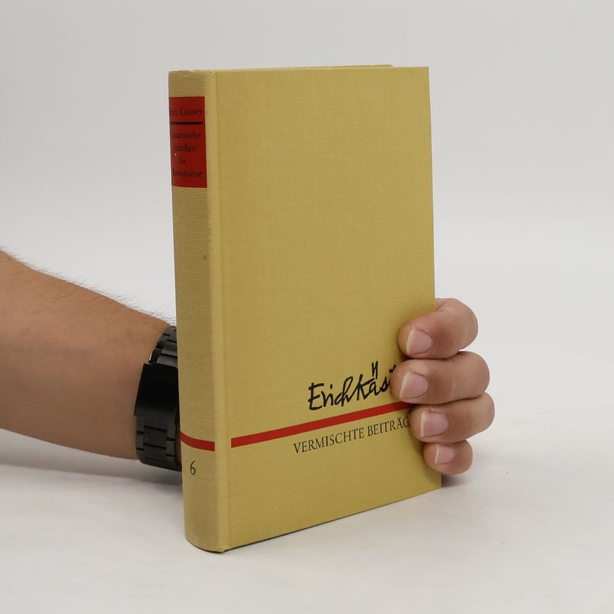 Erich Kästner Gesammelte Schriften für Erwachsene 6. Vermischte Beiträge I.
