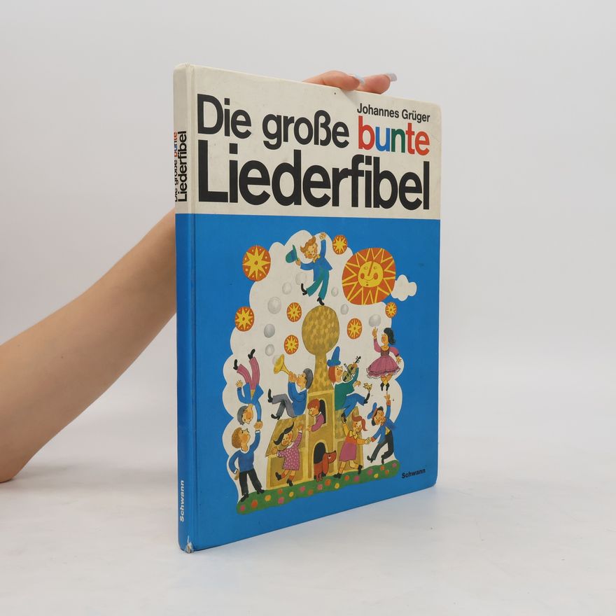 Johannes Grüger Die grosse bunte Liederfibel