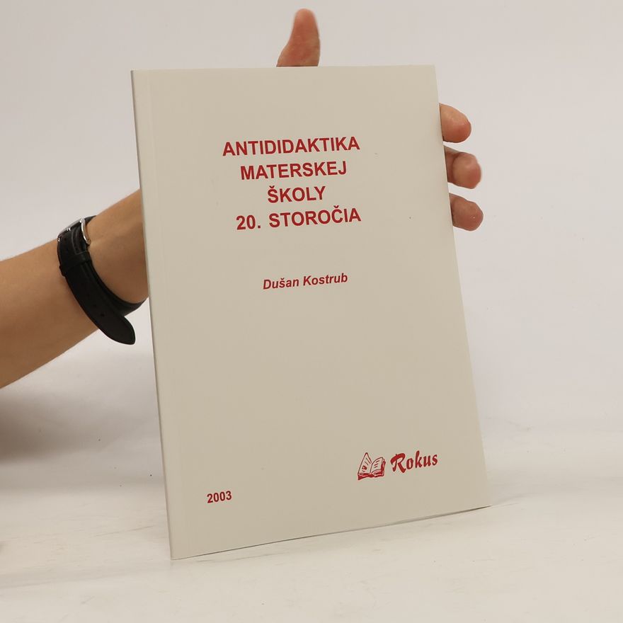 Dušan Kostrub Antididaktika materskej školy 20. storočia