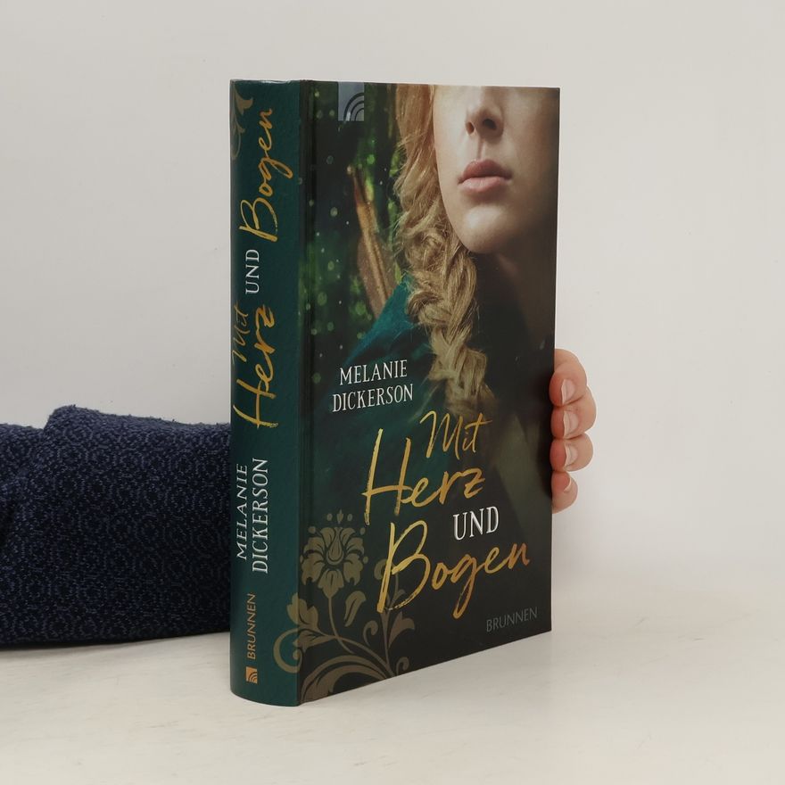 Melanie Dickerson Mit Herz und Bogen
