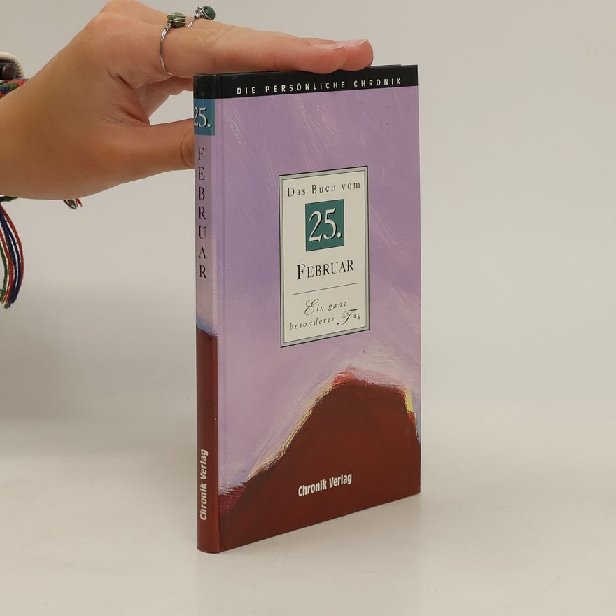 Autorenkollektiv Die Persönliche Chronik. 25. Februar. Das Buch vom 25. Februar. Ein ganz besonderer Tag.