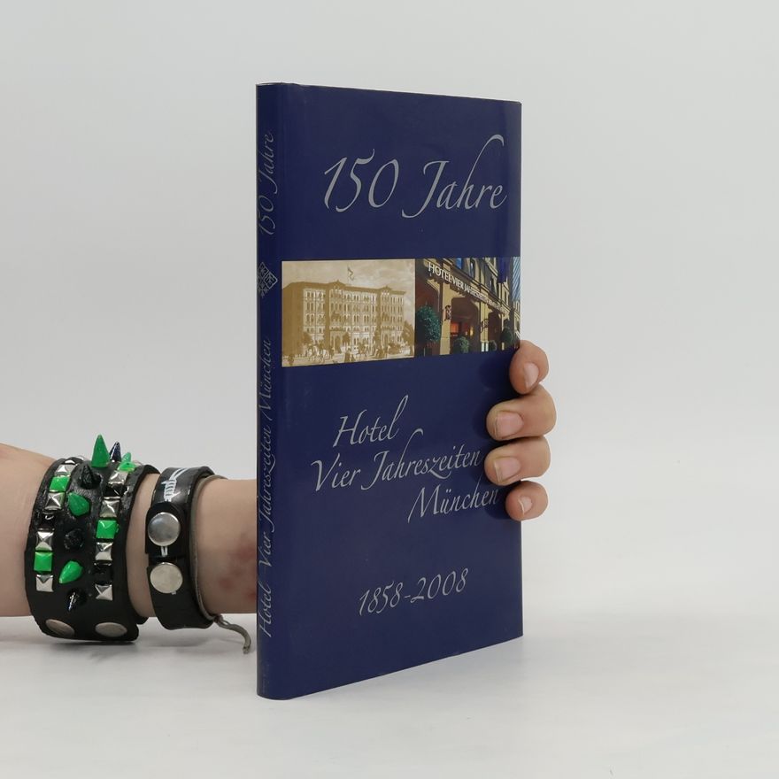 AA.VV. 150 Jahre Hotel Vier Jahreszeiten München
