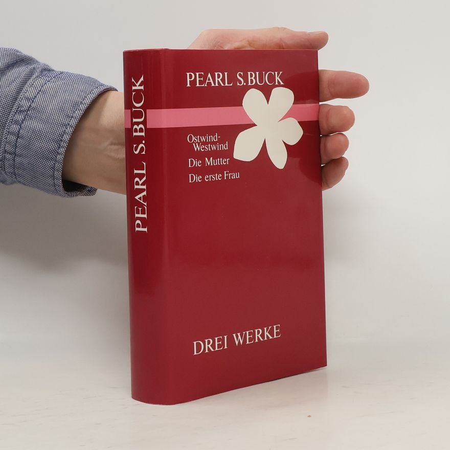 Pearl S. Buck Ostwind-Westwind. Die Mutter. Die erste Frau. Drei Werke