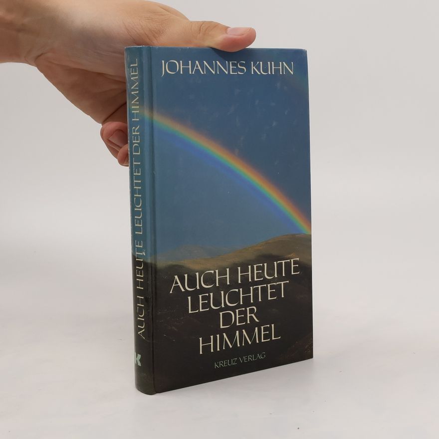 Johannes Kuhn Auch heute leuchtet der Himmel