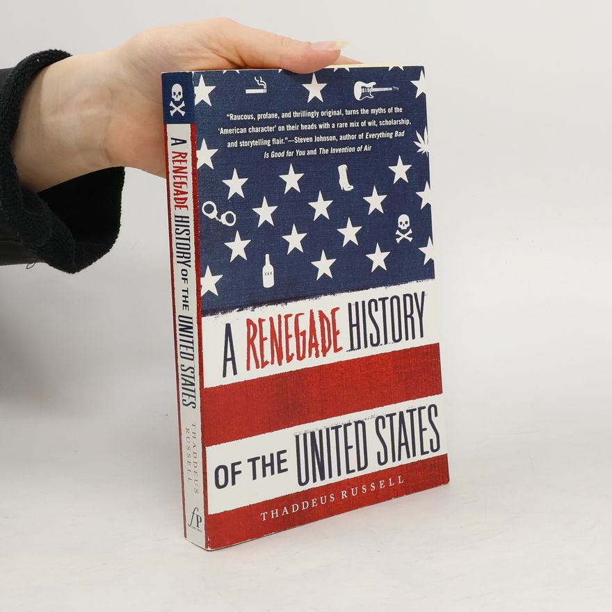 Thaddeus Russell A Renegade History of the United States