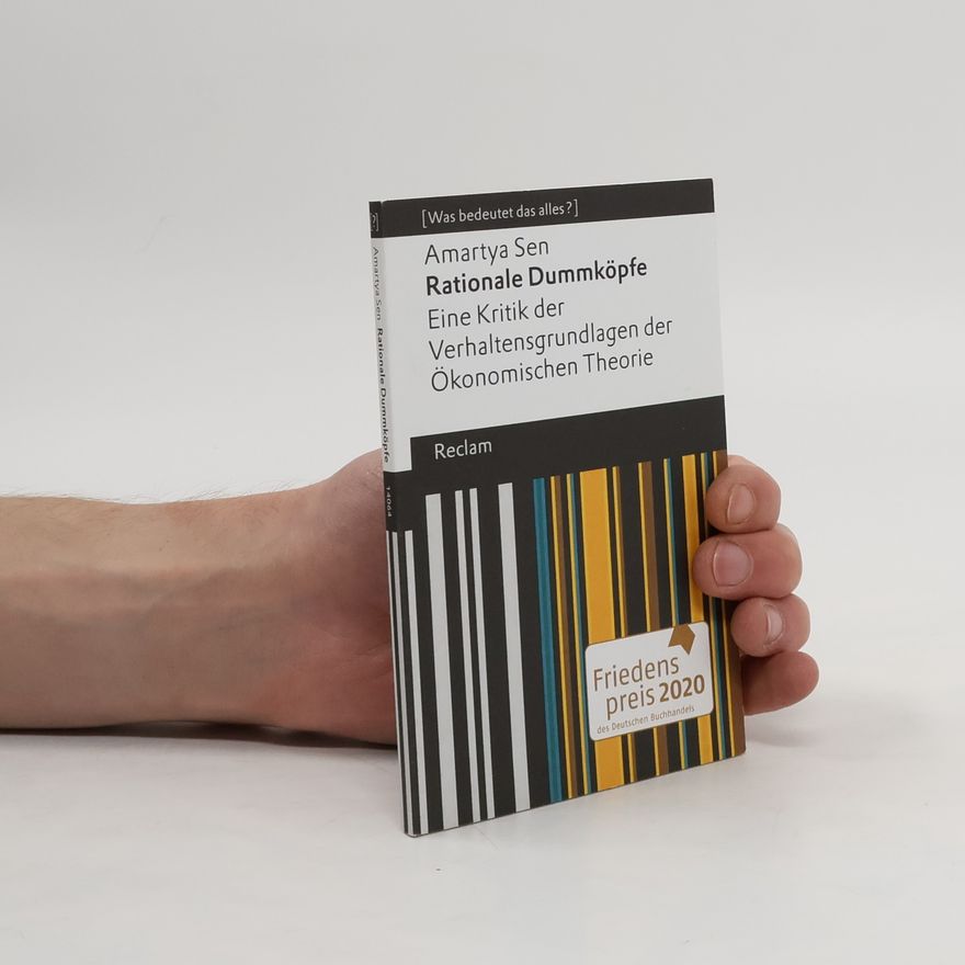 Amartya Sen Rationale Dummköpfe. Eine Kritik der Verhaltensgrundlagen der Ökonomischen Theorie